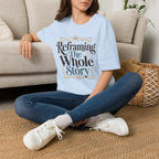 Reframing The Whole Story T-Shirt