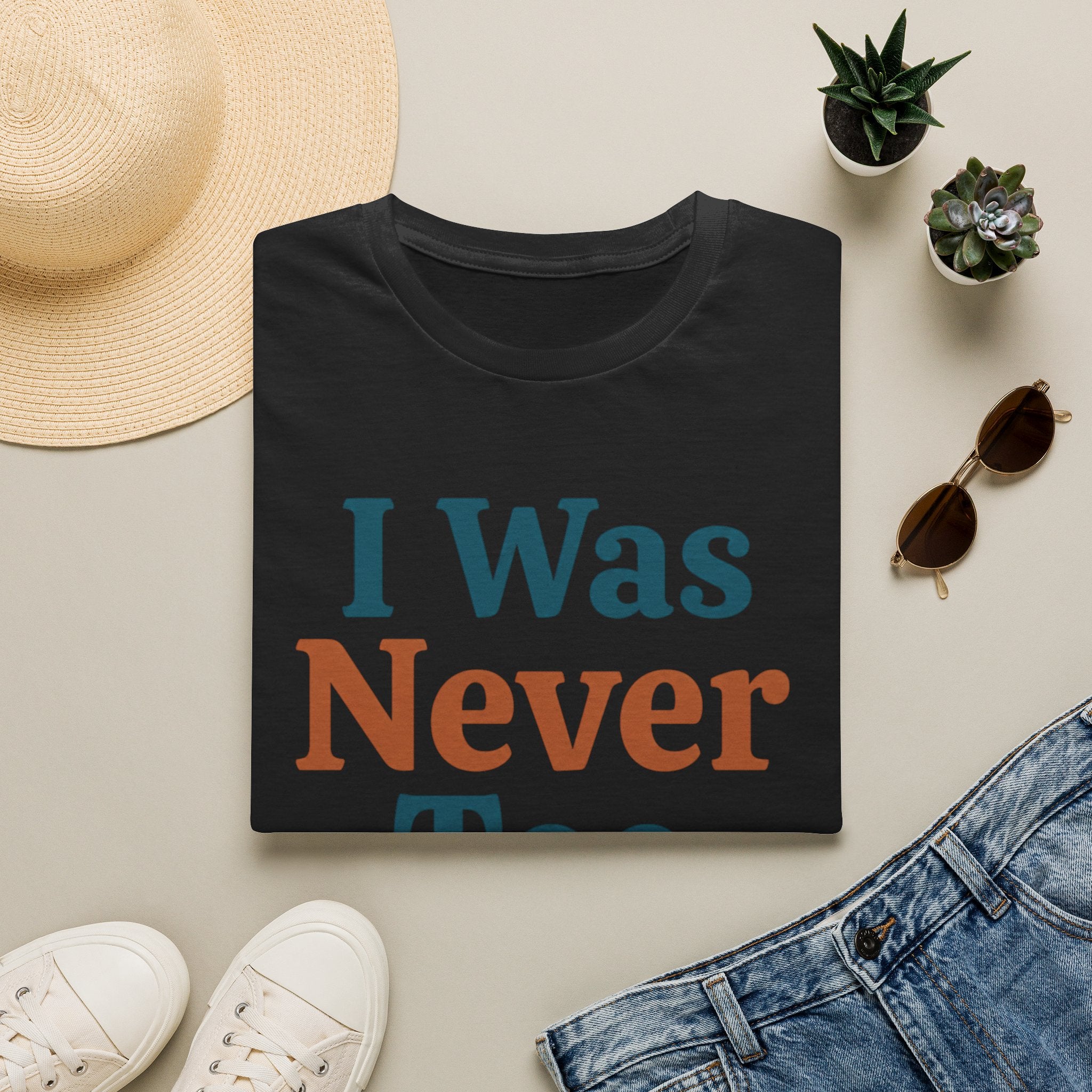 I Was Never Too Much T-Shirt