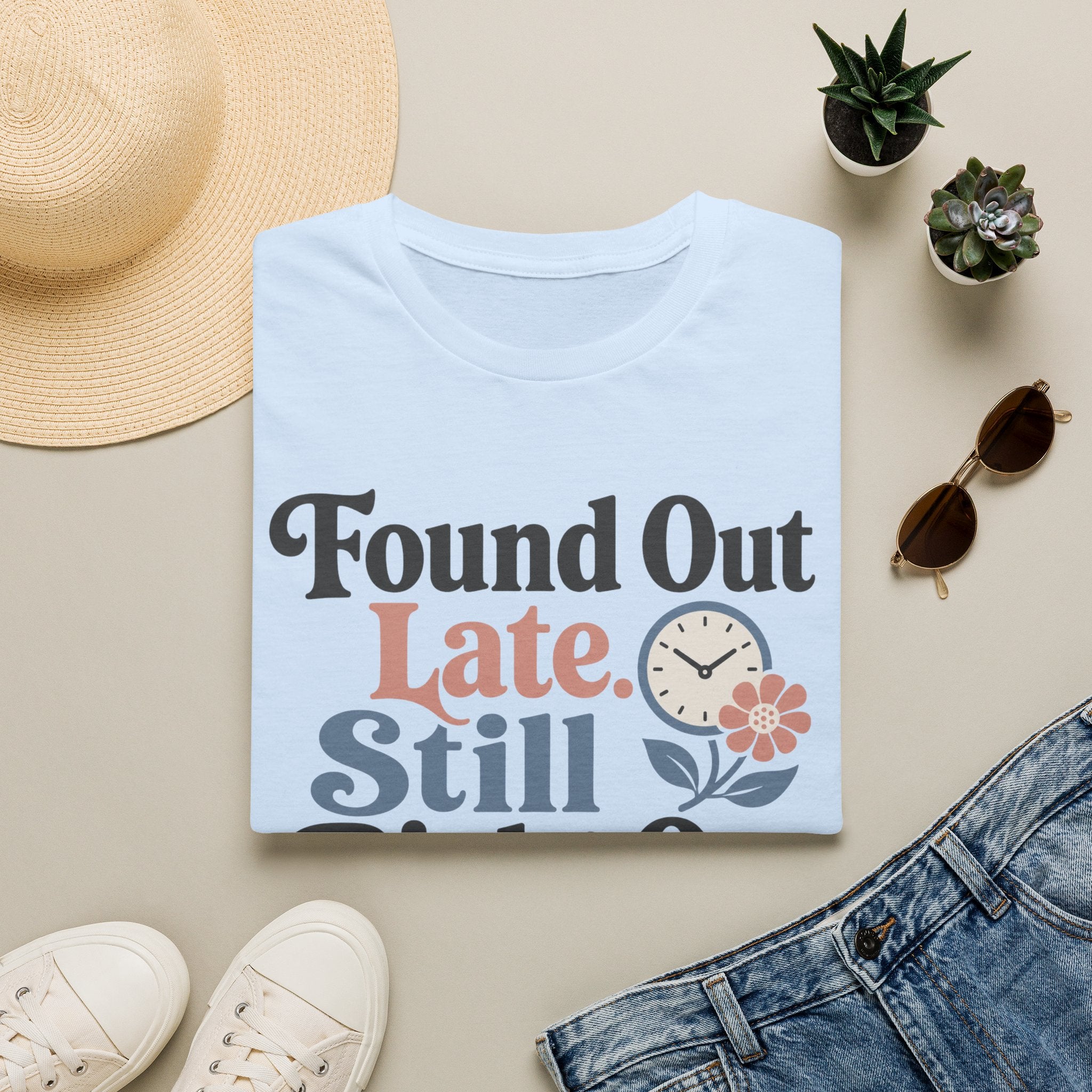 Found Out Late T-Shirt