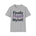 Finally Fluent In Myself T-Shirt