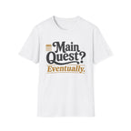 Main Quest Eventually T-Shirt