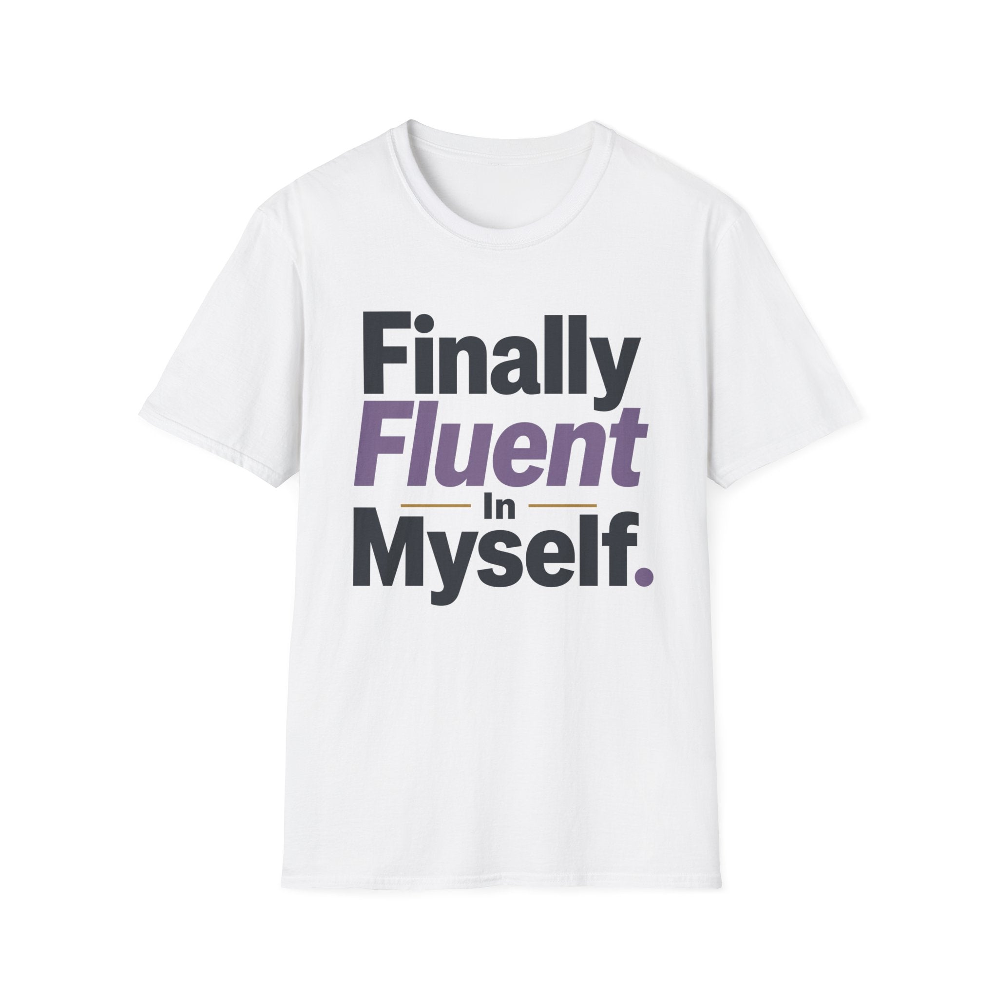 Finally Fluent In Myself T-Shirt
