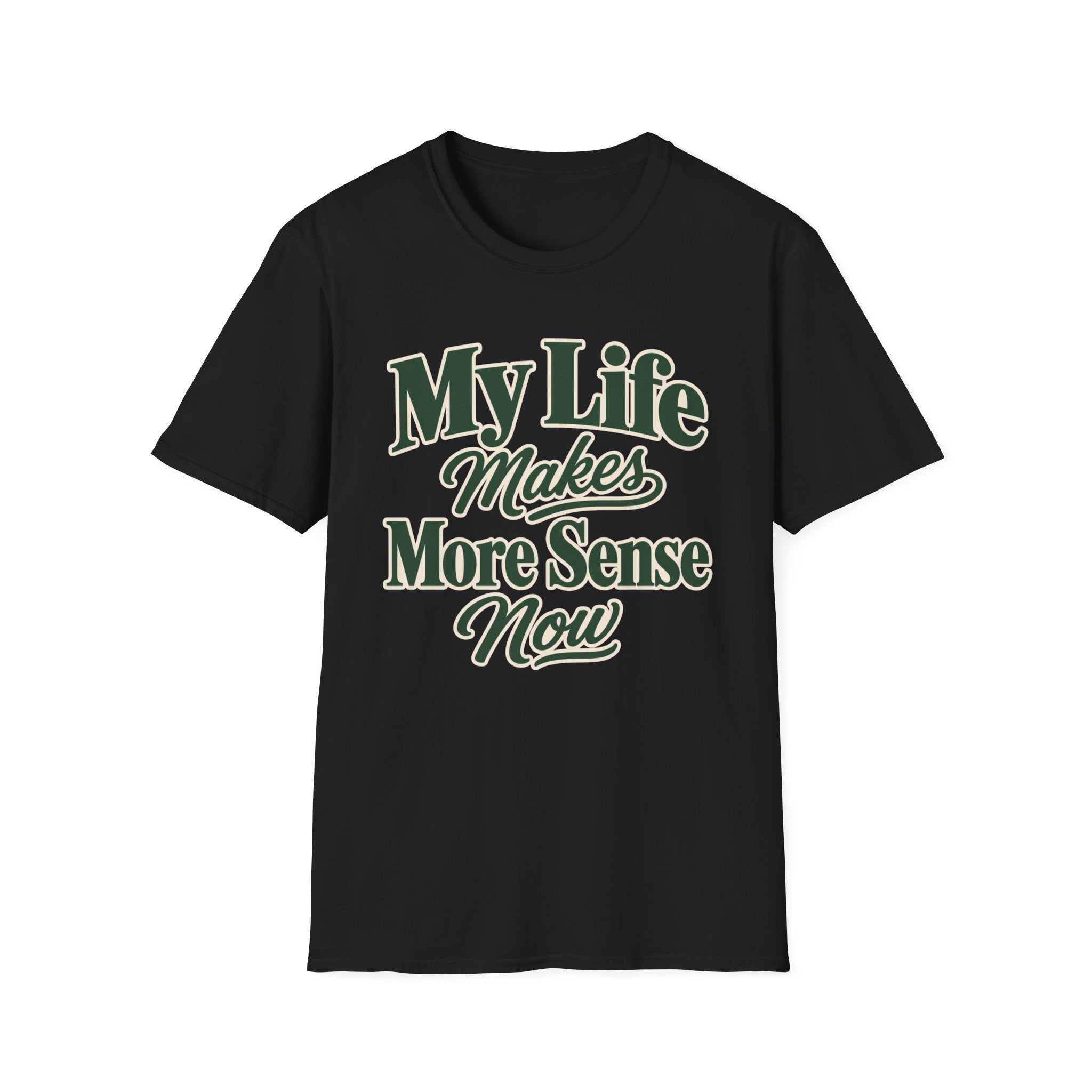 My Life Makes More Sense Now T-Shirt