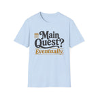 Main Quest Eventually T-Shirt