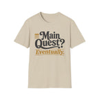 Main Quest Eventually T-Shirt