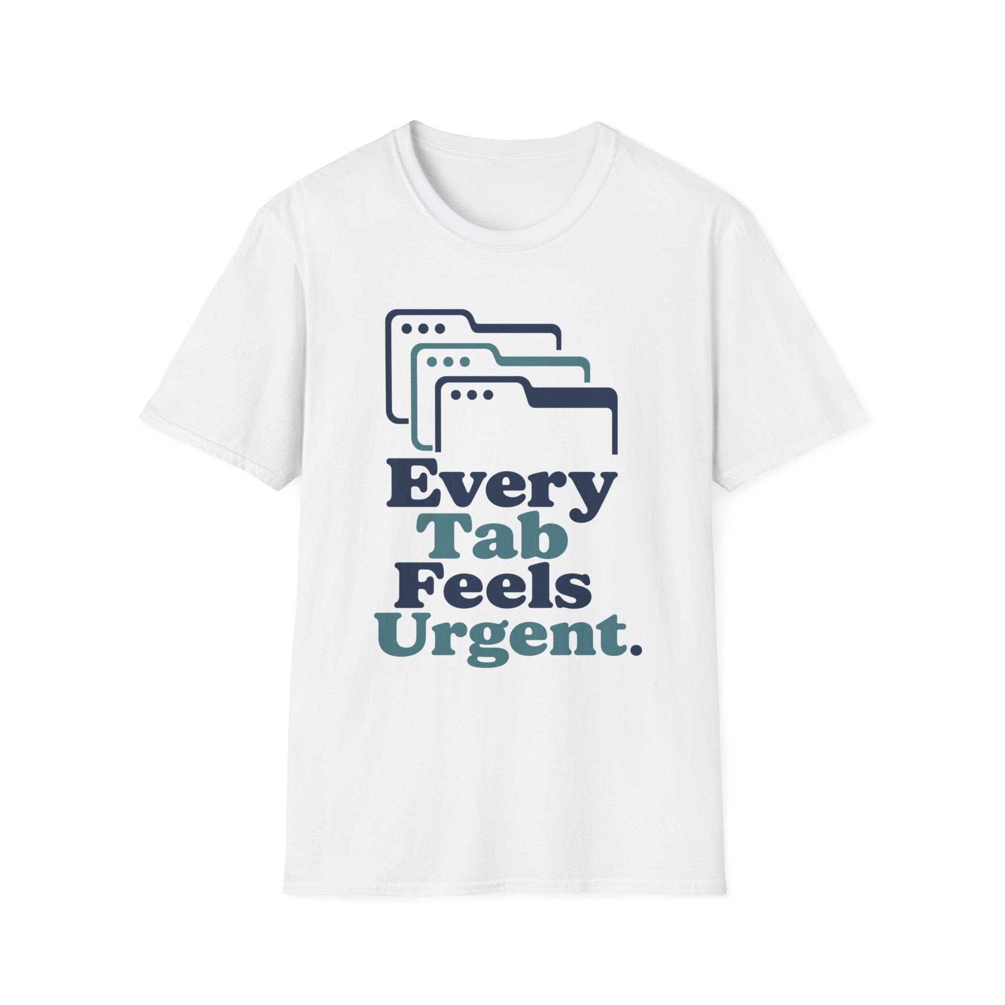 Every Tab Feels Urgent T-Shirt