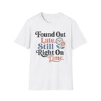 Found Out Late T-Shirt