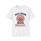 Busy Brain Big Heart T-Shirt