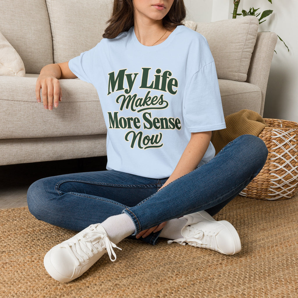 My Life Makes More Sense Now T-Shirt