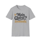 Main Quest Eventually T-Shirt