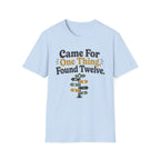 Came For One Thing T-Shirt