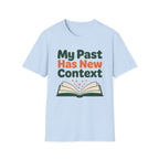 My Past Has New Context T-Shirt