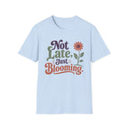 Not Late Just Blooming T-Shirt