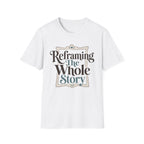 Reframing The Whole Story T-Shirt