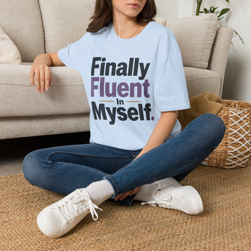 Finally Fluent In Myself T-Shirt