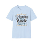 Reframing The Whole Story T-Shirt